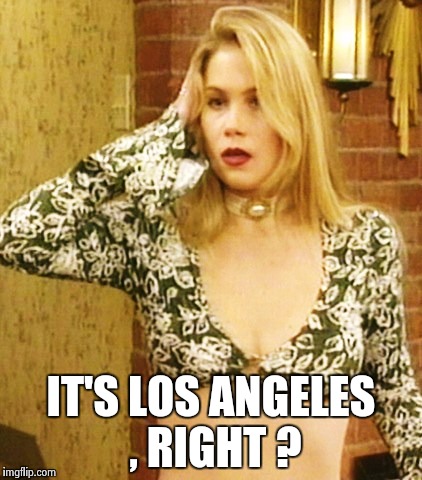 Kelly Bundy | IT'S LOS ANGELES , RIGHT ? | image tagged in kelly bundy | made w/ Imgflip meme maker