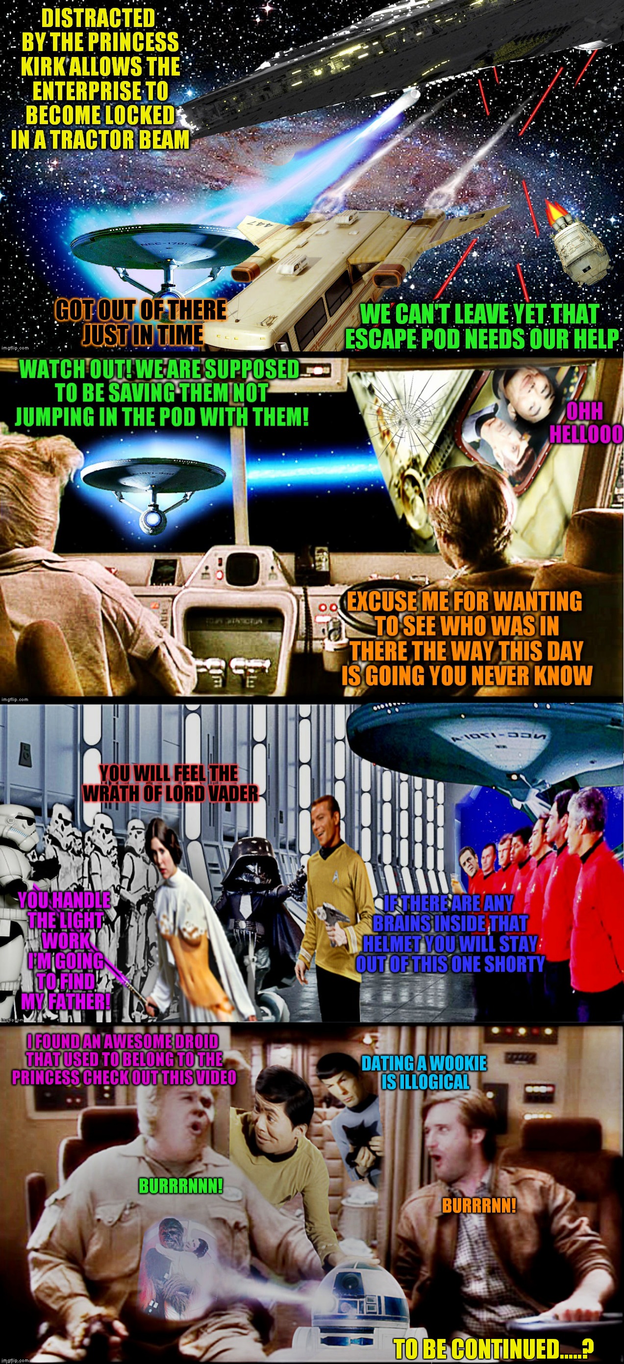 Will Spock and Sulu ever make it back to the Enterprise? Will Kirk be jealous of Leia's time with Chewy? Will this ever end?? | TO BE CONTINUED.....? | image tagged in trek wars,memestrocity,photoshop,spaceballs,jying | made w/ Imgflip meme maker