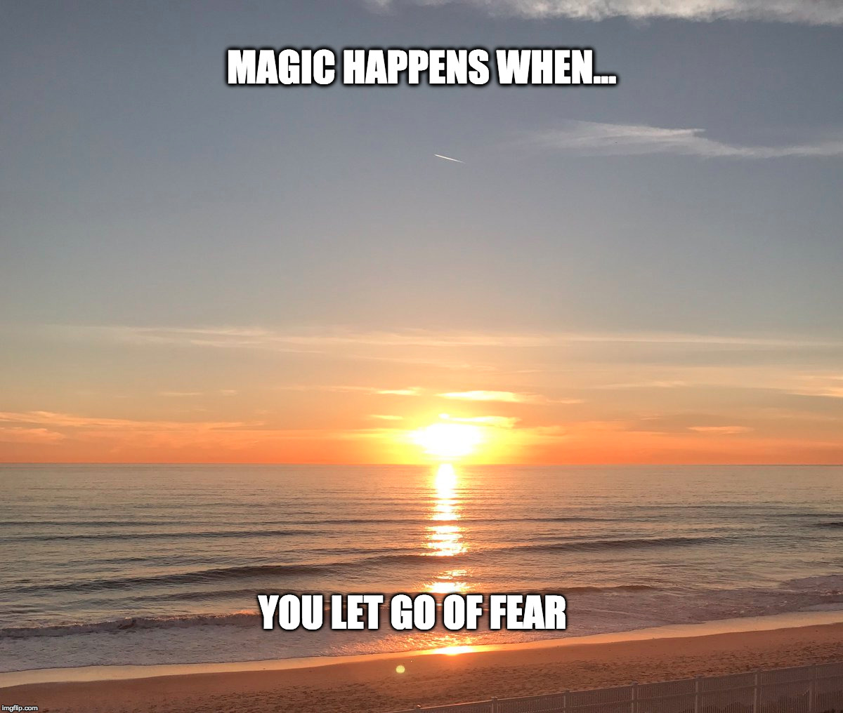 California Dreamin' Sunset (appsto.re/us/9l_2fb.i)   | MAGIC HAPPENS WHEN... YOU LET GO OF FEAR | image tagged in black friday,inspirational quote,entrepreneur,motivation,business,sunset | made w/ Imgflip meme maker