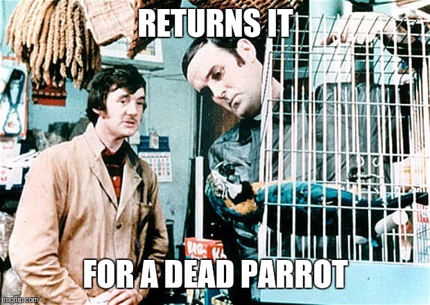 RETURNS IT FOR A DEAD PARROT | made w/ Imgflip meme maker