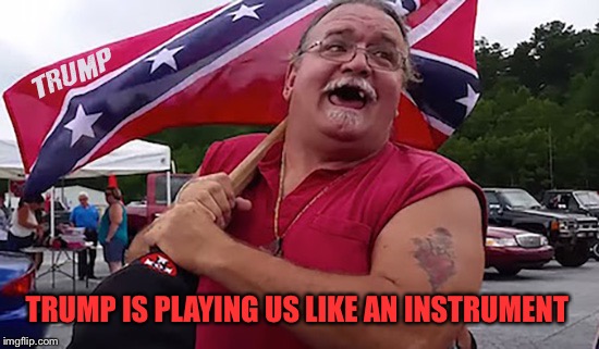 TRUMP IS PLAYING US LIKE AN INSTRUMENT | made w/ Imgflip meme maker