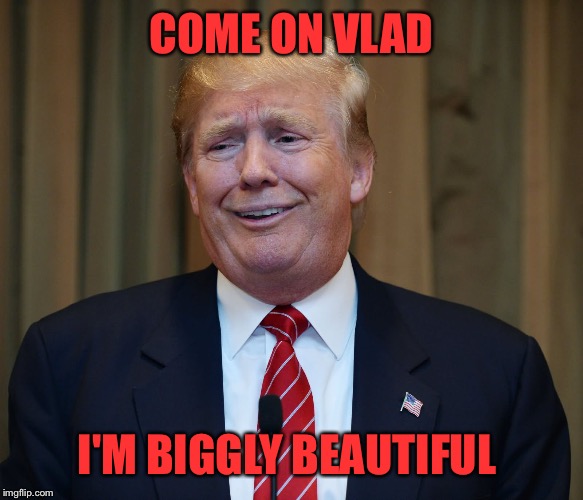 COME ON VLAD I'M BIGGLY BEAUTIFUL | made w/ Imgflip meme maker