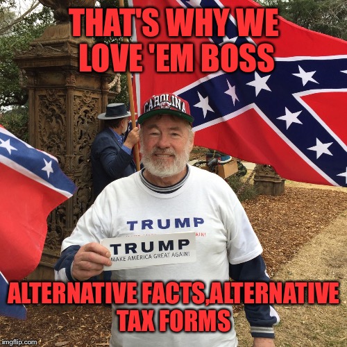 THAT'S WHY WE LOVE 'EM BOSS ALTERNATIVE FACTS,ALTERNATIVE TAX FORMS | made w/ Imgflip meme maker