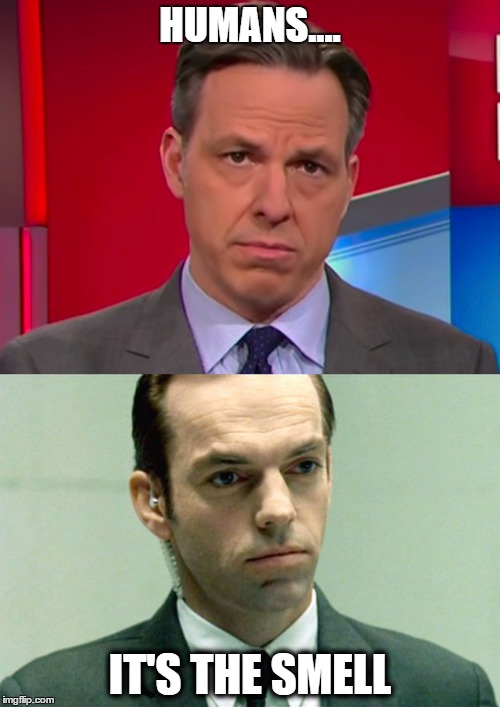 AGENT TAPPER | HUMANS.... IT'S THE SMELL | image tagged in cnn,fake news,trump,maga | made w/ Imgflip meme maker