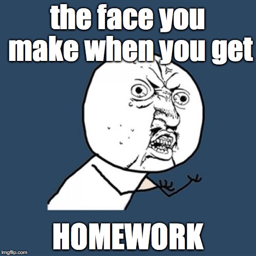 when you get no homework meme