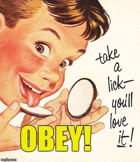 Bring the subliminal messages! Old Ad Week. March 15 thru 21. A Swiggys-Back event. | OBEY! | image tagged in oreo take a lick,memes,swiggys-back,old ad week | made w/ Imgflip meme maker