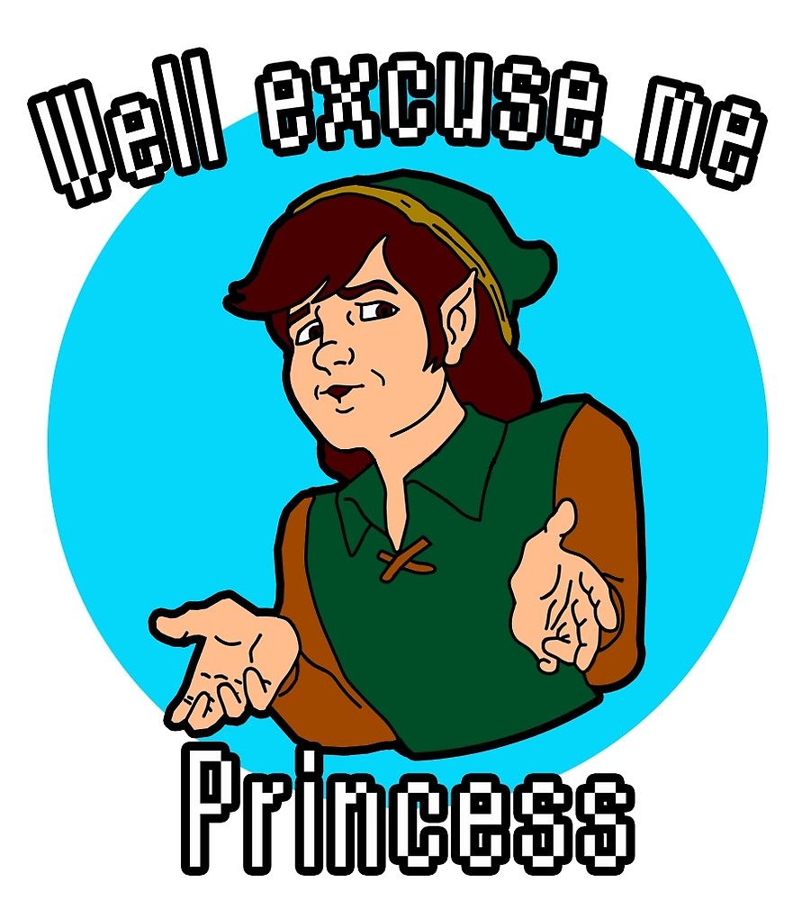 High Quality Well excuse me princess Link Blank Meme Template