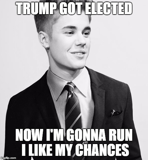 Justin Bieber Suit | TRUMP GOT ELECTED; NOW I'M GONNA RUN I LIKE MY CHANCES | image tagged in memes,justin bieber suit | made w/ Imgflip meme maker