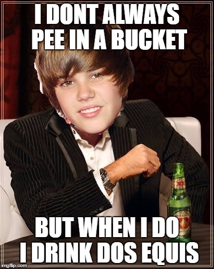 The Most Interesting Justin Bieber | I DONT ALWAYS PEE IN A BUCKET; BUT WHEN I DO I DRINK DOS EQUIS | image tagged in memes,the most interesting justin bieber | made w/ Imgflip meme maker