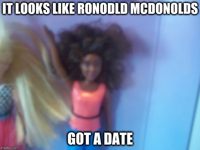 ronold mcdonolds date | IT LOOKS LIKE RONODLD MCDONOLDS; GOT A DATE | image tagged in ronald mcdonald,date,mcdonalds,barbie,afro,odd | made w/ Imgflip meme maker