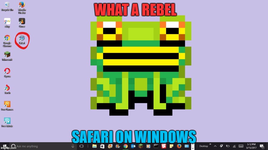 WHAT A REBEL; SAFARI ON WINDOWS | image tagged in rebel | made w/ Imgflip meme maker