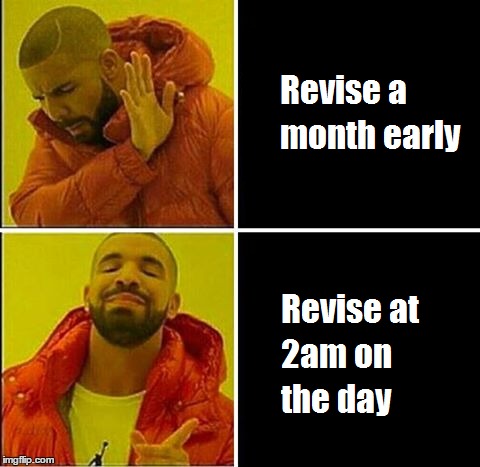 The proper way to revise | image tagged in drake,memes | made w/ Imgflip meme maker