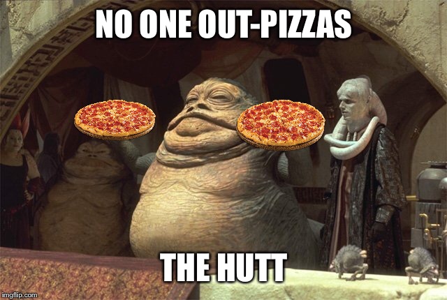 Jabba the Pizza Hutt | NO ONE OUT-PIZZAS; THE HUTT | image tagged in jabba the hutt,memes,funny,funny memes,star wars,puns | made w/ Imgflip meme maker