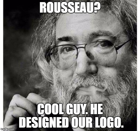 jerry garcia Donald trump | ROUSSEAU? COOL GUY. HE DESIGNED OUR LOGO. | image tagged in jerry garcia donald trump | made w/ Imgflip meme maker