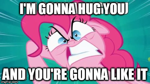 I'M GONNA HUG YOU; AND YOU'RE GONNA LIKE IT | image tagged in im gonna hug you | made w/ Imgflip meme maker