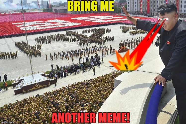 BRING ME ANOTHER MEME! | made w/ Imgflip meme maker