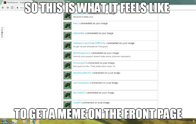 Thanks so much guys for getting me here. | SO THIS IS WHAT IT FEELS LIKE; TO GET A MEME ON THE FRONT PAGE | image tagged in philosoraptor,front page,notifications,dream come true,comments,first front page meme | made w/ Imgflip meme maker