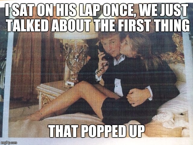 I SAT ON HIS LAP ONCE, WE JUST TALKED ABOUT THE FIRST THING THAT POPPED UP | made w/ Imgflip meme maker