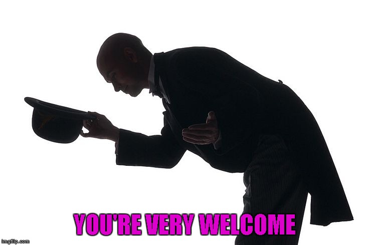 YOU'RE VERY WELCOME | made w/ Imgflip meme maker