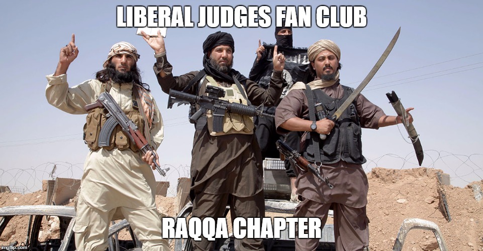 terrorists | LIBERAL JUDGES FAN CLUB; RAQQA CHAPTER | image tagged in terrorists | made w/ Imgflip meme maker