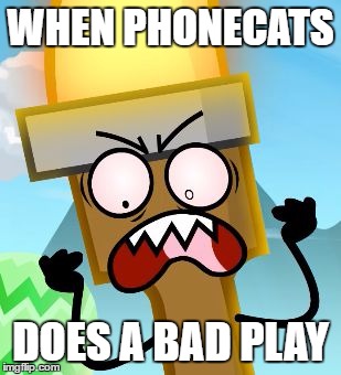 WHEN PHONECATS; DOES A BAD PLAY | image tagged in triggered | made w/ Imgflip meme maker