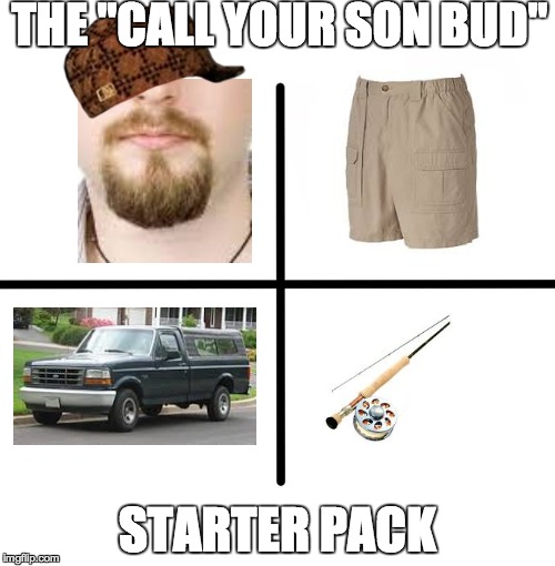 Blank Starter Pack | THE "CALL YOUR SON BUD"; STARTER PACK | image tagged in x starter pack,scumbag | made w/ Imgflip meme maker