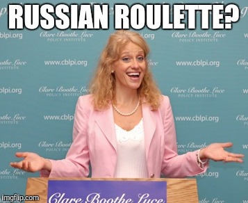 RUSSIAN ROULETTE? | made w/ Imgflip meme maker