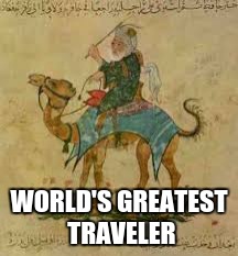 Ibn Battuta | WORLD'S GREATEST TRAVELER | image tagged in ibn battuta | made w/ Imgflip meme maker