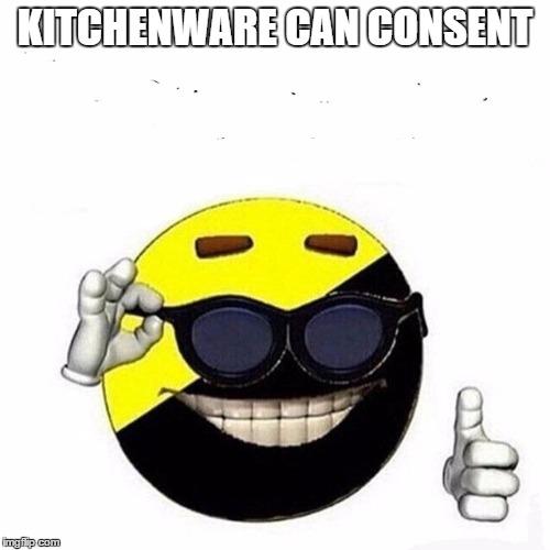 ANCAP CONSENT | KITCHENWARE CAN CONSENT | image tagged in ancap,consent | made w/ Imgflip meme maker