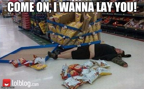 walmart | COME ON, I WANNA LAY YOU! | image tagged in walmart | made w/ Imgflip meme maker