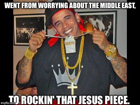 Couple months outta the white house, Obama ain't worried 'bout nuthin'. Real pimps stay up. | WENT FROM WORRYING ABOUT THE MIDDLE EAST, TO ROCKIN' THAT JESUS PIECE. | image tagged in obama,funny,memes | made w/ Imgflip meme maker
