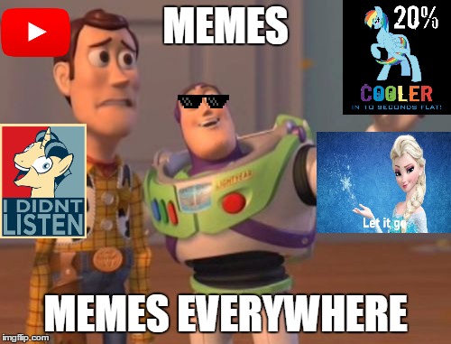 Memes Everywhere | MEMES; MEMES EVERYWHERE | image tagged in memes,x x everywhere | made w/ Imgflip meme maker
