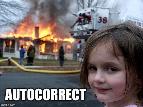 Disaster Girl Meme | AUTOCORRECT | image tagged in memes,disaster girl | made w/ Imgflip meme maker