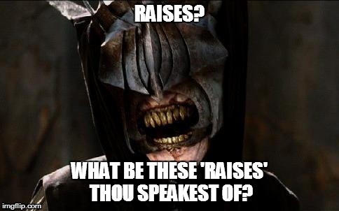 Mouth of Sauron on Raises | image tagged in mouth of sauron,sauron,mouth,of,raises | made w/ Imgflip meme maker