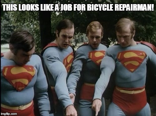 Monty Python Week | THIS LOOKS LIKE A JOB FOR BICYCLE REPAIRMAN! | image tagged in monty python | made w/ Imgflip meme maker