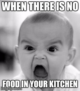 Angry Baby | WHEN THERE IS NO; FOOD IN YOUR KITCHEN | image tagged in memes,angry baby | made w/ Imgflip meme maker