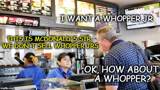 This just really happened...  | I WANT A WHOPPER JR; THIS IS MCDONALD'S SIR, WE DON'T SELL WHOPPER JRS; OK, HOW ABOUT A WHOPPER? | image tagged in confused mcdonalds cashier,memes,funny memes,funny because it's true,whopper,dumbass | made w/ Imgflip meme maker