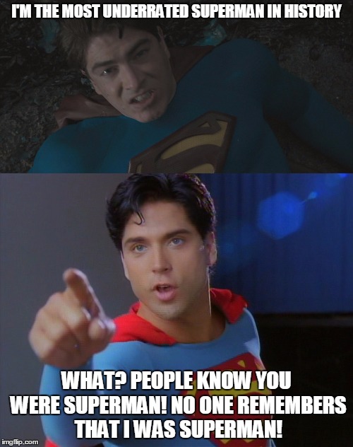 Brandon and Gerard | I'M THE MOST UNDERRATED SUPERMAN IN HISTORY; WHAT? PEOPLE KNOW YOU WERE SUPERMAN! NO ONE REMEMBERS THAT I WAS SUPERMAN! | image tagged in brandon routh,gerard christopher | made w/ Imgflip meme maker