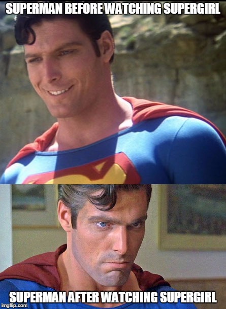 Superman watching Supergirl | SUPERMAN BEFORE WATCHING SUPERGIRL; SUPERMAN AFTER WATCHING SUPERGIRL | image tagged in superman,supergirl | made w/ Imgflip meme maker