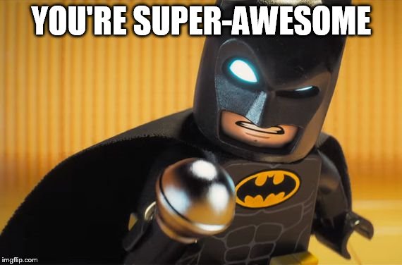 Lego Batman | YOU'RE SUPER-AWESOME | image tagged in awesome | made w/ Imgflip meme maker