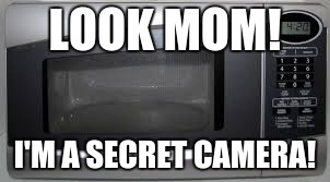 LOOK MOM! I'M A SECRET CAMERA! | made w/ Imgflip meme maker