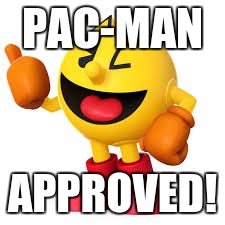 PAC-MAN APPROVED! | made w/ Imgflip meme maker