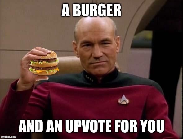 Picard with Big Mac | A BURGER AND AN UPVOTE FOR YOU | image tagged in picard with big mac | made w/ Imgflip meme maker