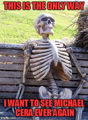 Waiting Skeleton Meme | THIS IS THE ONLY WAY I WANT TO SEE MICHAEL CERA EVER AGAIN | image tagged in memes,waiting skeleton | made w/ Imgflip meme maker