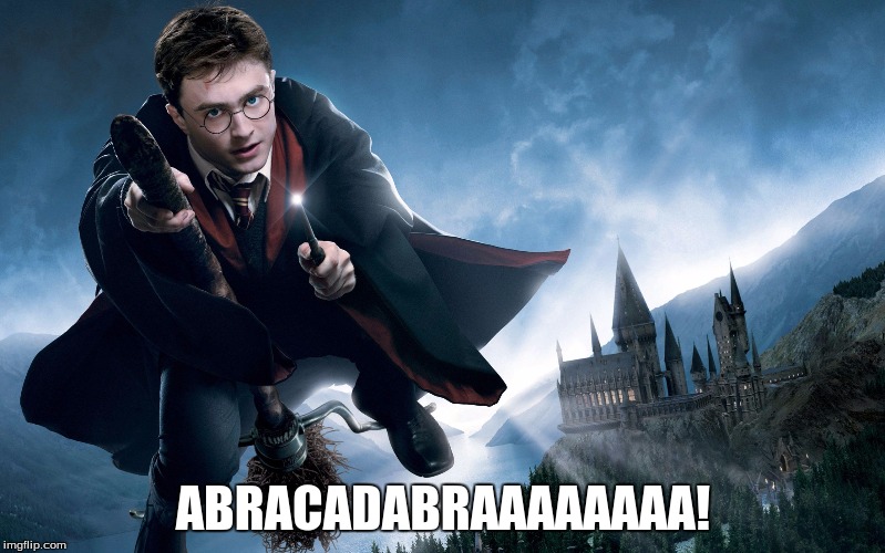 harry  potter | ABRACADABRAAAAAAAA! | image tagged in harry potter | made w/ Imgflip meme maker