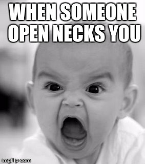 Angry Baby | WHEN SOMEONE OPEN NECKS YOU | image tagged in memes,angry baby | made w/ Imgflip meme maker