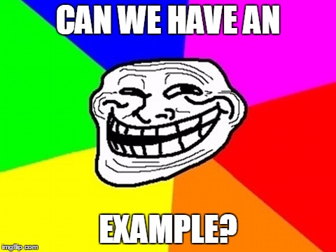 CAN WE HAVE AN EXAMPLE? | made w/ Imgflip meme maker