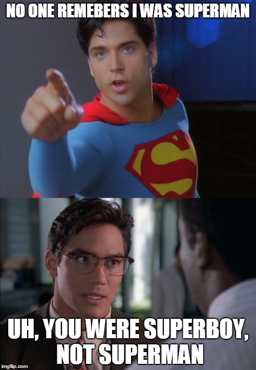 Gerard and Dean | NO ONE REMEBERS I WAS SUPERMAN; UH, YOU WERE SUPERBOY, NOT SUPERMAN | image tagged in gerard christopher,dean cain | made w/ Imgflip meme maker