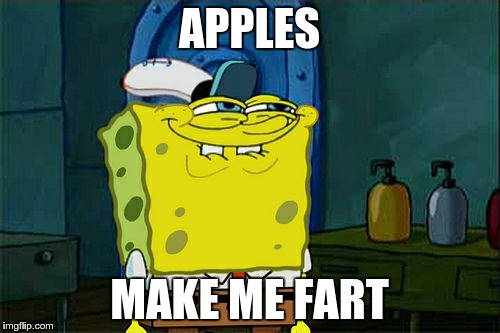 Don't You Squidward Meme | APPLES MAKE ME FART | image tagged in memes,dont you squidward | made w/ Imgflip meme maker