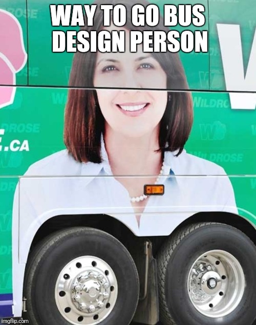 WAY TO GO BUS DESIGN PERSON | image tagged in funny,memes,bus | made w/ Imgflip meme maker